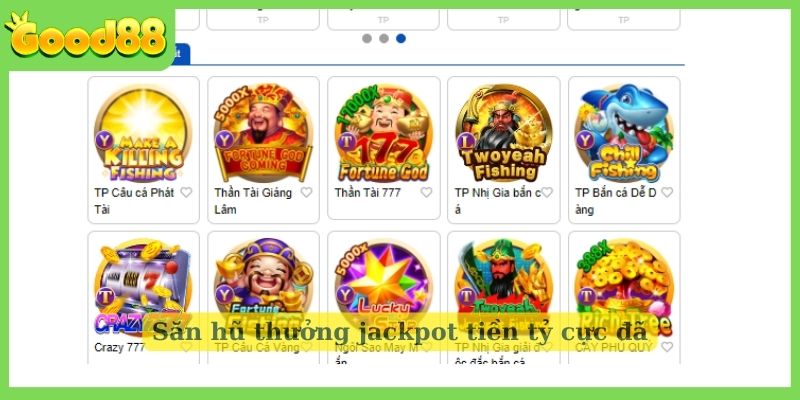 Săn hũ thưởng jackpot tiền tỷ cực đã